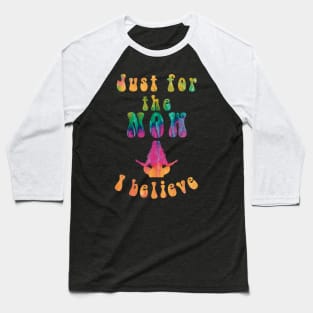 Just for the Now, I Believe Baseball T-Shirt